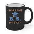 I Hope This BS Pays Off Graduation College Bachelor Degree Graphic Print Coffee Mug