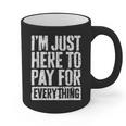 I'm Just Here To Pay For Everything Shirt Mom Dad Graphic Print Coffee Mug