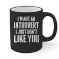 I'm Not Introvert I Just Don't Like You Sarcastic Quote Graphic Print Coffee Mug I'm Not Introvert I Just Don't Like You Sarcastic Quote Graphic Print Coffee Mug