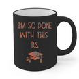 I'm So Done With This BS Graduation Graphic Print Coffee Mug
