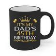 It's My Dad's 45th Birthday Happy Birthday 45 Years Old Graphic Print Coffee Mug