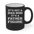 Its Not A Dad Bod Its A Father Figure Fathers Day Graphic Print Coffee Mug