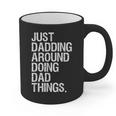 Just Dadding Around Doing Dad Things For Dads Father's Day Graphic Print Coffee Mug Just Dadding Around Doing Dad Things For Dads Father's Day Graphic Print Coffee Mug