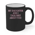 Matching Family Dad Mom My Daughter And I Talk About You Graphic Print Coffee Mug
