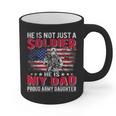 He Is Not Just A Solider He Is My Dad Proud Army Daughter Graphic Print Coffee Mug