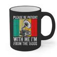 Be Patient With Me I'm From The 1900s Graphic Print Coffee Mug