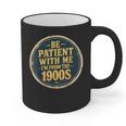 Be Patient With Me I'm From The 1900s Father's Day Dad Graphic Print Coffee Mug Be Patient With Me I'm From The 1900s Father's Day Dad Graphic Print Coffee Mug