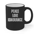 Peace Love And Ignorance Sarcastic Humor Introvert Graphic Print Coffee Mug Peace Love And Ignorance Sarcastic Humor Introvert Graphic Print Coffee Mug