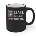 Please Hesitate To Contact Me Introvert Graphic Print Coffee Mug Please Hesitate To Contact Me Introvert Graphic Print Coffee Mug