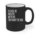 Please Be Patient With Me I’m From The 90s Kid Nostalgia Graphic Print Coffee Mug Please Be Patient With Me I’m From The 90s Kid Nostalgia Graphic Print Coffee Mug