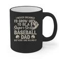 Quote Sayings I Never Dreamed Super Sexy Baseball Dad Graphic Print Coffee Mug