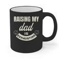 Raising My Dad Is Exhausting Top For Kids Quote Saying Graphic Print Coffee Mug