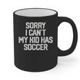 SORRY I CAN'T MY KID HAS SOCCER Mom DadShirt Graphic Print Coffee Mug