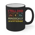 i Tell Dad Jokes Periodically But When I'm In My Elements Graphic Print Coffee Mug