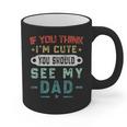 If You Think I'm Cute You Should See My Dad Tees Fathers Day Graphic Print Coffee Mug