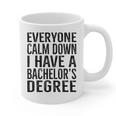Everyone Calm Down Bachelors Degree Graduation T-Shirt Graphic Print Coffee Mug