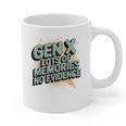 Gen X Lots Of Memories No Evidence Nostalgia Throwback Quote Graphic Print Coffee Mug Gen X Lots Of Memories No Evidence Nostalgia Throwback Quote Graphic Print Coffee Mug