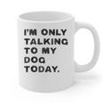 I'm Only Talking To My Dog Today Introvert Graphic Print Coffee Mug I'm Only Talking To My Dog Today Introvert Graphic Print Coffee Mug