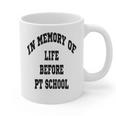 In Memory Of Life Before PT School Graphic Print Coffee Mug In Memory Of Life Before PT School Graphic Print Coffee Mug
