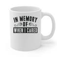 In Memory Of When I Cared Irony Saying Graphic Print Coffee Mug In Memory Of When I Cared Irony Saying Graphic Print Coffee Mug