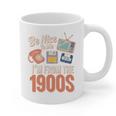 Be Nice To Me I'm From The 1900s Premium Graphic Print Coffee Mug Be Nice To Me I'm From The 1900s Premium Graphic Print Coffee Mug