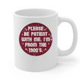 Patient I'm From The 1900s Fathers Day Please Be Premium Graphic Print Coffee Mug