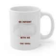 Please Be Patient With Me I'm From The 1900s Classic People Graphic Print Coffee Mug