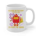 Please Be Patient With Me I'm From The 1900s Gen X Robot Premium Graphic Print Coffee Mug Please Be Patient With Me I'm From The 1900s Gen X Robot Premium Graphic Print Coffee Mug