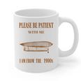 Please Be Patient With Me I'm From The 1900s Vintage Airship Graphic Print Coffee Mug Please Be Patient With Me I'm From The 1900s Vintage Airship Graphic Print Coffee Mug