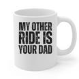 My Other Ride Is Your Dad Best Joke Dad Fathers Day Graphic Print Coffee Mug