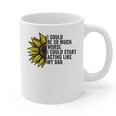 I Could Be So Much Worse I Could Start Acting Like My Dad Graphic Print Coffee Mug
