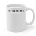 Tell Your Dog I Say Hi Tee Dog Mom Dog Dad Dog Lover Graphic Print Coffee Mug