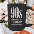 The 90s I'd Go Back For Five Minutes Nostalgia Quote Graphic Print Coffee Mug The 90s I'd Go Back For Five Minutes Nostalgia Quote Graphic Print Coffee Mug