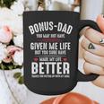 Bonus-Dad May Not Have Given Me Life Made My Life Better Graphic Print Coffee Mug