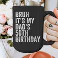Bruh It's My Dad's 50th Birthday 50 Years Old Dad Graphic Print Coffee Mug Bruh It's My Dad's 50th Birthday 50 Years Old Dad Graphic Print Coffee Mug