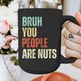 Bruh You People Are Nuts Introvert Saying Mean Graphic Print Coffee Mug