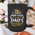 I Cant Keep Calm Its My Dad's Birthday Family Party Graphic Print Coffee Mug