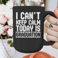 I Can't Keep Calm Today Is Graduation Shirt For Grade 2018 Graphic Print Coffee Mug
