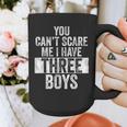 You Can't Scare Me I Have Three Boys Sons Mom Dad Graphic Print Coffee Mug You Can't Scare Me I Have Three Boys Sons Mom Dad Graphic Print Coffee Mug