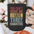 You Can't Scare Me I Have Three Daughters Dad Father Graphic Print Coffee Mug