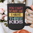 You Can't Scare Me I Have Three Kids Sons Mom Dad Joke Graphic Print Coffee Mug