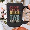 You Can't Scare Me I Have Two Daughters Dad Father Graphic Print Coffee Mug