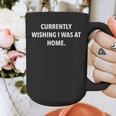 Currently Wishing I Was Home Sarcasm Introvert Graphic Graphic Print Coffee Mug Currently Wishing I Was Home Sarcasm Introvert Graphic Graphic Print Coffee Mug
