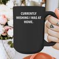 Currently Wishing I Was Home Sarcasm Introvert Graphic Graphic Print Coffee Mug Currently Wishing I Was Home Sarcasm Introvert Graphic Graphic Print Coffee Mug