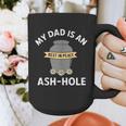 My Dad Is An Ash-Hole Memorial Shirt Father’s Day Graphic Print Coffee Mug