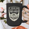 If Your Dad Doesn't Have Beard You'Ve Got 2 Moms Graphic Print Coffee Mug