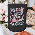 My Dad Gets Mad At Me But I'm Literally Him As A Girl Graphic Print Coffee Mug My Dad Gets Mad At Me But I'm Literally Him As A Girl Graphic Print Coffee Mug