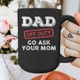 Dad Off Duty Go Ask Your Mom Dad Father Father's Day Graphic Print Coffee Mug