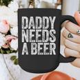 Daddy Needs A Beer Shirt Men Drinking Dad Fathers Day Graphic Print Coffee Mug