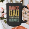 Dance Dad I Don't Dance I Finance Shirt Daddy Fathers Day Graphic Print Coffee Mug